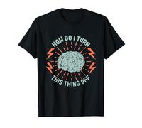Comment Puis-Je éteindre Cette Chose Cerveau trop Penser à l'esprit anxieux T-Shirt