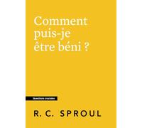 Comment puis-je être béni ?: Questions cruciales