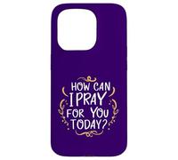 Comment Puis-Je Prier pour Vous Aujourd'hui ? C'est Une Source d'inspiration basée sur la Foi Coque pour iPhone 15 Pro