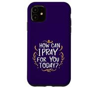 Comment Puis-Je Prier pour Vous Aujourd'hui ? C'est Une Source d'inspiration basée sur la Foi Coque pour iPhone 11