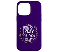 Comment Puis-Je Prier pour Vous Aujourd'hui ? C'est Une Source d'inspiration basée sur la Foi Coque pour iPhone 14 Pro Max