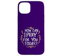 Comment Puis-Je Prier pour Vous Aujourd'hui ? C'est Une Source d'inspiration basée sur la Foi Coque pour iPhone 15 Plus
