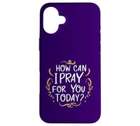 Comment Puis-Je Prier pour Vous Aujourd'hui ? C'est Une Source d'inspiration basée sur la Foi Coque pour iPhone 16 Plus