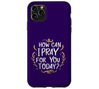 Comment Puis-Je Prier pour Vous Aujourd'hui ? C'est Une Source d'inspiration basée sur la Foi Coque pour iPhone 11 Pro Max