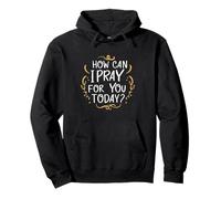 Comment Puis-Je Prier pour Vous Aujourd'hui ? C'est Une Source d'inspiration basée sur la Foi Sweat à Capuche