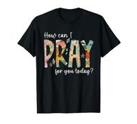 Comment Puis-Je Prier pour Vous Aujourd'hui ? Concevez Une prière chrétienne T-Shirt Graphique avec Valeur