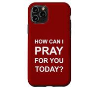 Comment puis-je prier pour vous aujourd'hui Coque pour iPhone 11 Pro