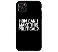 Comment Puis-Je Rendre Cela Politique ? - Dire drôle Politique Cool Coque pour iPhone 11 Pro Max