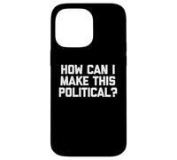 Comment Puis-Je Rendre Cela Politique ? - Dire drôle Politique Cool Coque pour iPhone 14 Pro Max