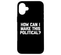 Comment Puis-Je Rendre Cela Politique ? - Dire drôle Politique Cool Coque pour iPhone 16 Plus