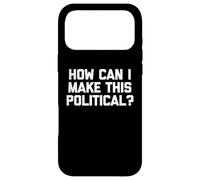 Comment Puis-Je Rendre Cela Politique ? - Dire drôle Politique Cool Coque pour iPhone 17 Pro Max