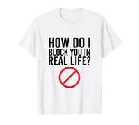 Comment Puis-Je Vous Bloquer dans la Vraie Vie Ennemi Sarcastique drôle T-Shirt Graphique avec Valeur