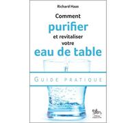 Comment purifier et revitaliser votre eau de table - Guide pratique - Richard Haas - Chariot D'or Eds - broché - Guide