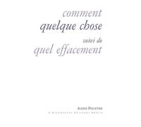 Comment quelque chose Suivi de Quel effacement - Alexis Pelletier - Escampette - broché - Poésie