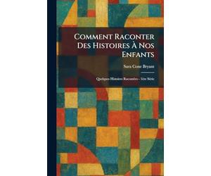 Comment raconter des histoires Ã nos enfants: Quelques histoires racontÃ(c)es - 1ère sÃ(c)rie