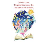 Comment raconter des histoires à nos enfants - Sara Cone Bryant - Posidonia Litteratures - broché - Essai
