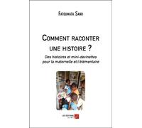 Comment Raconter Une Histoire ? - Des Histoires Et Mini-Devinettes Pour La Maternelle Et L'élémentaire