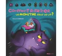 Comment ratatiner le monstre sous le lit ? Roland Garrigue (Illustration)