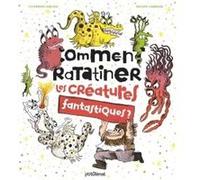 Comment ratatiner les créatures fantastiques ? Catherine Leblanc (Auteur), Roland Garrigue (Illustration)