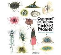 Comment ratatiner les idées noires ? Catherine Leblanc (Auteur), Roland Garrigue (Illustration)