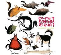 Comment ratatiner les loups ? Catherine Leblanc (Auteur), Roland Garrigue (Illustration)