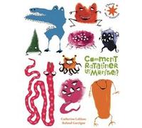 Comment ratatiner les monstres ? Catherine Leblanc (Auteur), Roland Garrigue (Illustration)