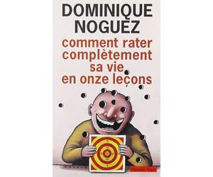 Comment rater complètement sa vie en onze leçons