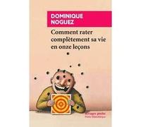 Comment rater complètement sa vie en onze leçons Dominique Noguez (Auteur)