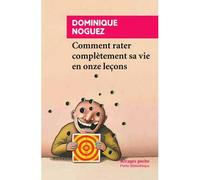 Comment rater complètement sa vie en onze leçons - Dominique Noguez - Rivages - Poche - Guide