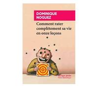 Comment rater complètement sa vie en onze leçons - Dominique Noguez - Rivages - Poche - Guide