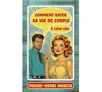 Comment rater sa vie de couple à coup sûr