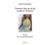 Comment rater sa vie de couple en 10 leçons - Tome II
