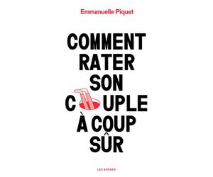 Comment rater son couple à coup sûr - Emmanuelle Piquet - Les Arenes Eds - broché - Essai