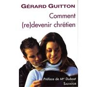Comment (re)devenir chrétien : Catéchèse pour les recommençants