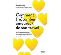 Comment (Re)Tomber Amoureux De Son Travail - 30 Façons De Retrouver Enthousiasm Et Créativité Au Travail