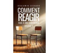 Comment réagir face à une confidence d'élève ? - Benjamin Cosnard - Le Lys Bleu - broché - Essai