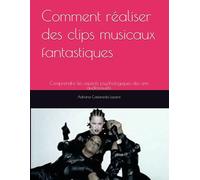 Comment réaliser des clips musicaux fantastiques: Comprendre les aspects psychologiques des arts audiovisuels
