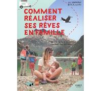 Comment réaliser ses rêves en famille: Qui a dit qu'on ne pouvait plus rien faire avec des enfants