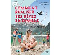 Comment réaliser ses rêves en famille: Qui a dit qu'on ne pouvait plus rien faire avec des enfants