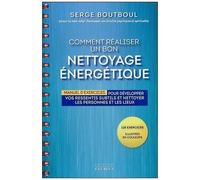 Comment Réaliser Un Bon Nettoyage Énergétique - Manuel D'exercices Pour Développer Vos Ressentis Subtils Et Nettoyer Les Personnes Et Les Lieux