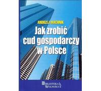 Comment réaliser un miracle économique en Pologne - Andrzej Machnik (Buch auf Polnisch)