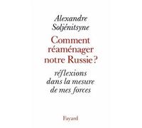 Comment réaménager notre Russie Réflexions dans la mesure de mes forces - Alexandre Soljénitsyne - Fayard - broché - Essai