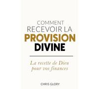 Comment Recevoir La Provision Divine: La Recette de Dieu pour Vos Finances