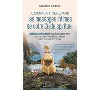 Comment recevoir les messages intimes de votre guide spirituel - Manuel pratique pour développer votre spiritualité et croire en vot - Géraldine Garance - Exergue - broché - Essai