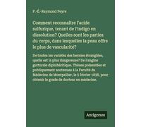 Comment reconnaître l'acide sulfurique, tenant de l'indigo en dissolution? Quelles sont les parties du corps, dans lesquelles la peau offre le plus de ... quelle est la plus dangereuse? De l'angine g