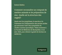 Comment reconnaître un composé de matière animale et de préparation de zinc. Quelle est la structure des ongles?: Quels sont les symptômes, la marche ... l'oeil? Des symptômes du choléra-morbus