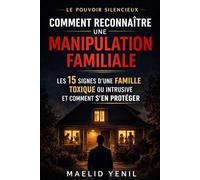 Comment reconnaître une manipulation familiale: Les 15 signes d’une famille toxique ou intrusive et comment s’en protéger