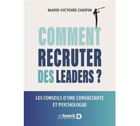 Comment recruter des leaders ? Les conseils d’une consultante et psychologue - Marie-Victoire Chopin - De Boeck Supérieur - broché - Guide