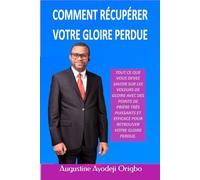 Comment Récupérer Votre Gloire Perdue: Tout Ce Que Vous Devez Savoir Sur Les Voleurs De Gloire Avec Des Points De Prière Trés Puissants Et Efficace Pour Retrouver Votre Gloire Perdue.