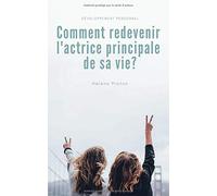 Comment redevenir l'actrice principale de sa vie?: Développement personnel